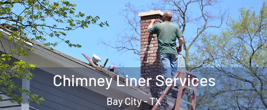  Chimney Liner Services Bay City - TX