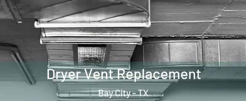  Dryer Vent Replacement Bay City - TX