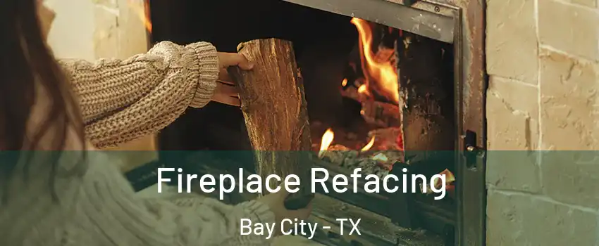  Fireplace Refacing Bay City - TX