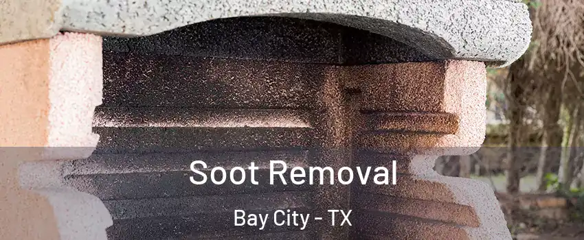 Soot Removal Bay City - TX